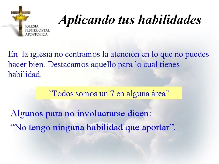 Aplicando tus habilidades En la iglesia no centramos la atención en lo que no