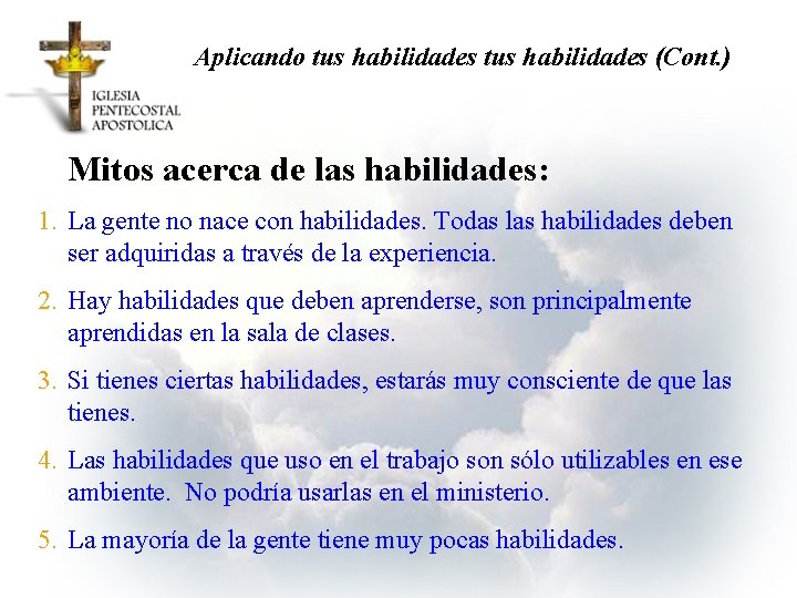 Aplicando tus habilidades (Cont. ) Mitos acerca de las habilidades: 1. La gente no