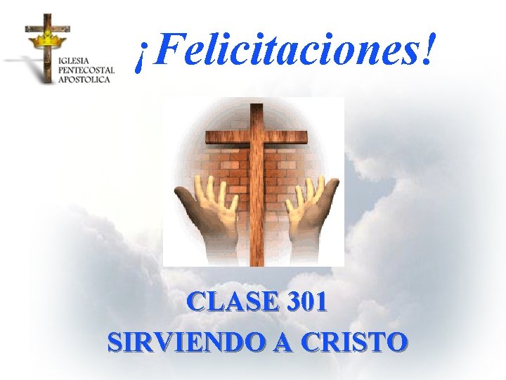 ¡Felicitaciones! CLASE 301 SIRVIENDO A CRISTO 