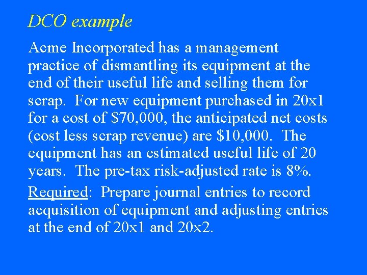 DCO example Acme Incorporated has a management practice of dismantling its equipment at the