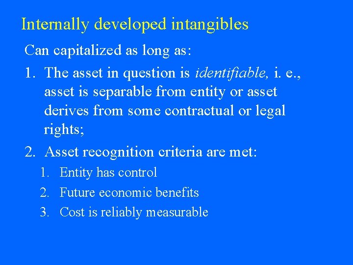 Internally developed intangibles Can capitalized as long as: 1. The asset in question is