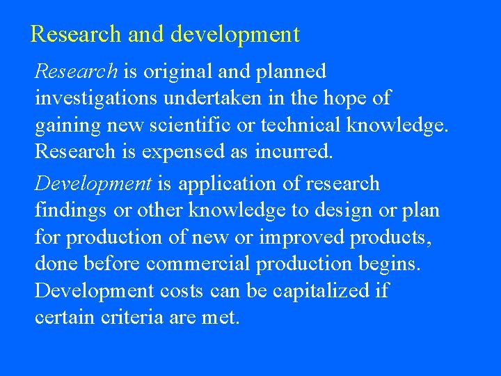 Research and development Research is original and planned investigations undertaken in the hope of