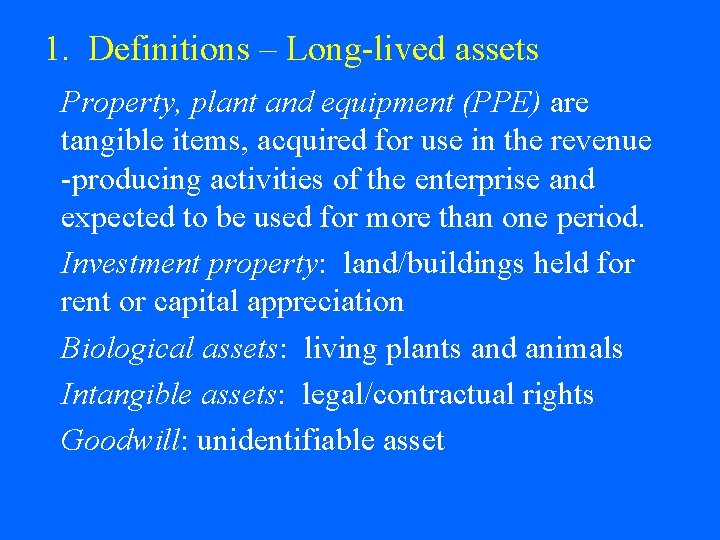 1. Definitions – Long-lived assets Property, plant and equipment (PPE) are tangible items, acquired