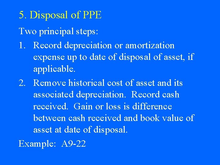 5. Disposal of PPE Two principal steps: 1. Record depreciation or amortization expense up