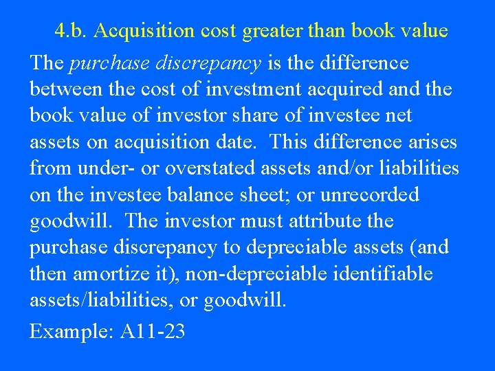 4. b. Acquisition cost greater than book value The purchase discrepancy is the difference