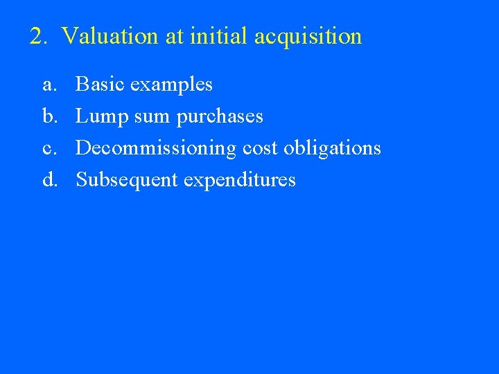 2. Valuation at initial acquisition a. b. c. d. Basic examples Lump sum purchases