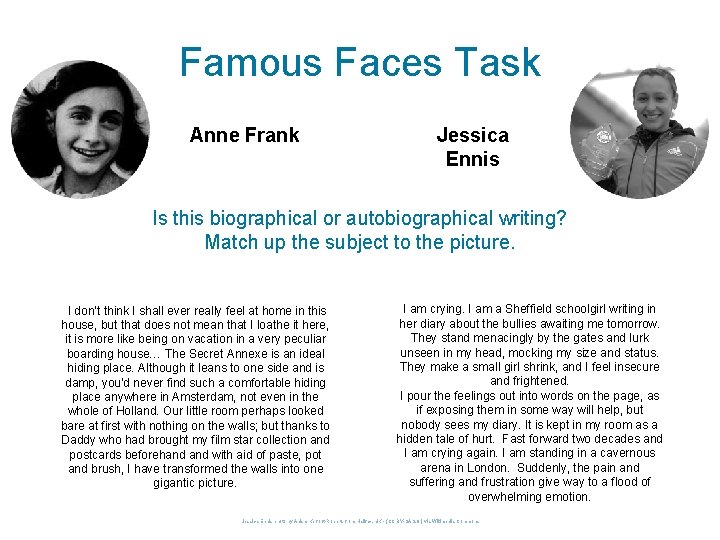 Famous Faces Task Anne Frank Jessica Ennis Is this biographical or autobiographical writing? Match Famous Faces Task Anne Frank Jessica Ennis Is this biographical or autobiographical writing? Match