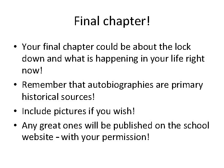 Final chapter! • Your final chapter could be about the lock down and what Final chapter! • Your final chapter could be about the lock down and what