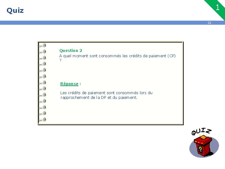 1 Quiz 21 Question 2 A quel moment sont consommés les crédits de paiement