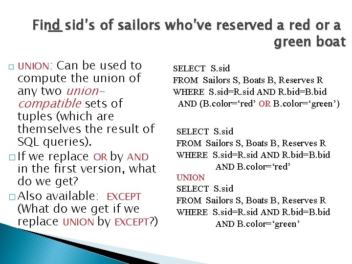 Find sid’s of sailors who’ve reserved a red or a green boat Can be