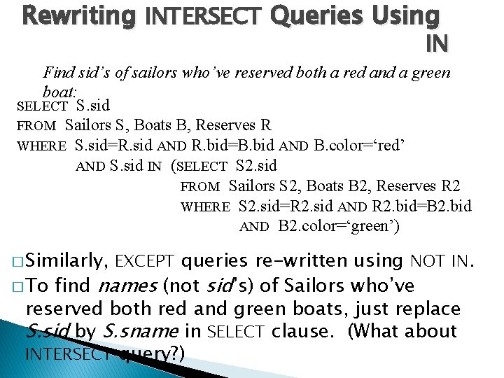 Rewriting INTERSECT Queries Using IN Find sid’s of sailors who’ve reserved both a red