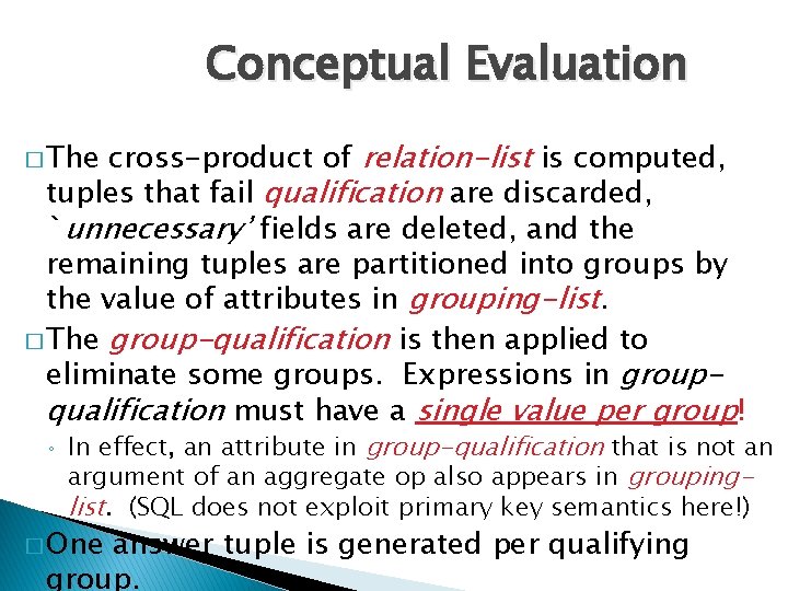 Conceptual Evaluation cross-product of relation-list is computed, tuples that fail qualification are discarded, `unnecessary’