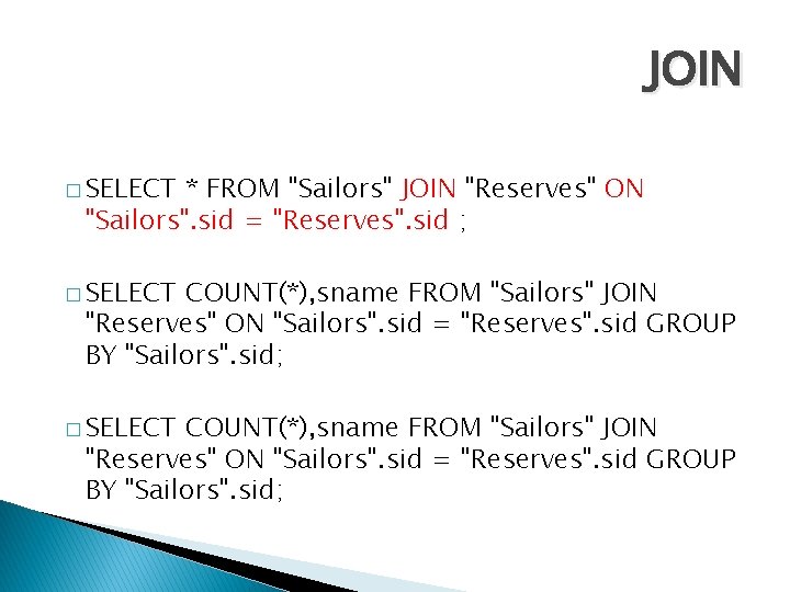 JOIN � SELECT * FROM "Sailors" JOIN "Reserves" ON "Sailors". sid = "Reserves". sid