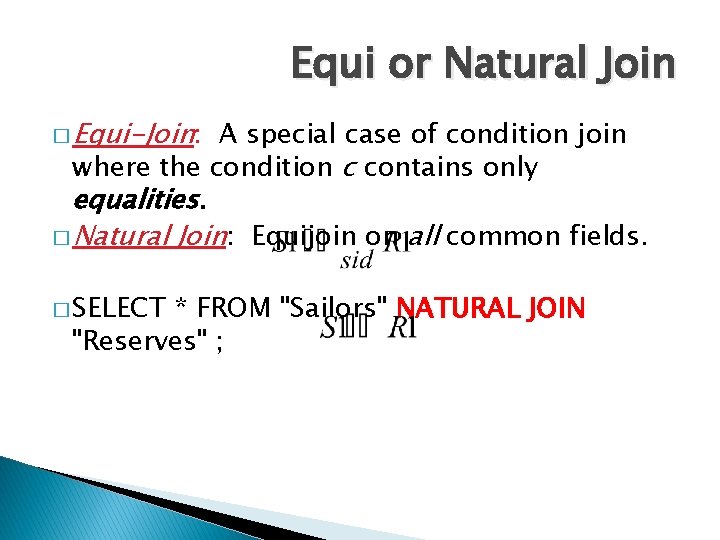 Equi or Natural Join � Equi-Join: A special case of condition join where the