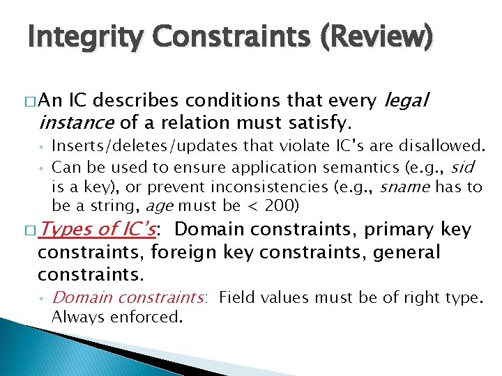 Integrity Constraints (Review) IC describes conditions that every legal instance of a relation must