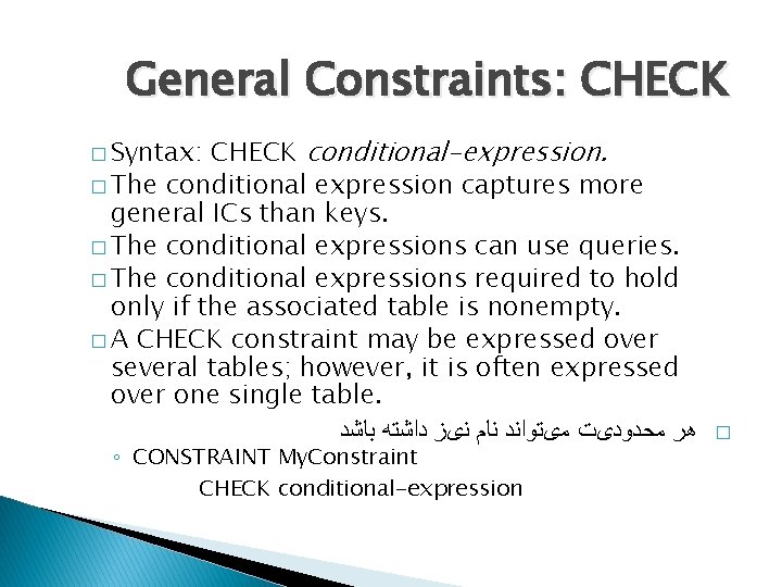 General Constraints: CHECK conditional-expression. � The conditional expression captures more general ICs than keys.
