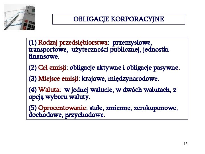 OBLIGACJE KORPORACYJNE (1) Rodzaj przedsiębiorstwa: przemysłowe, transportowe, użyteczności publicznej, jednostki finansowe. (2) Cel emisji: