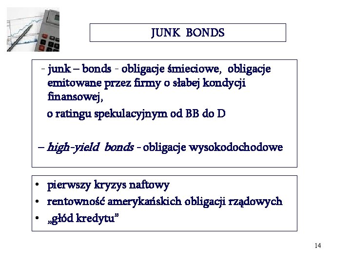 JUNK BONDS - junk – bonds - obligacje śmieciowe, obligacje emitowane przez firmy o