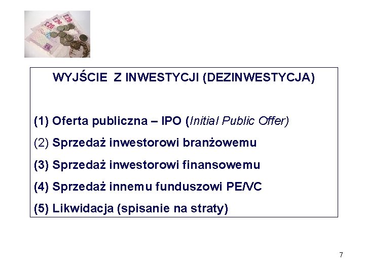 WYJŚCIE Z INWESTYCJI (DEZINWESTYCJA) (1) Oferta publiczna – IPO (Initial Public Offer) (2) Sprzedaż