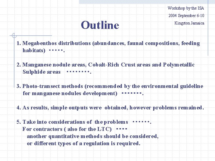 Workshop by the ISA 　　2004 September 6 -10 Outline Kingston Jamaica 1. Megabenthos distributions