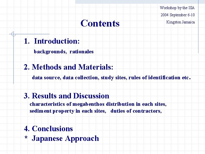 Workshop by the ISA 　　2004 September 6 -10 Contents Kingston Jamaica 1. Introduction: backgrounds,