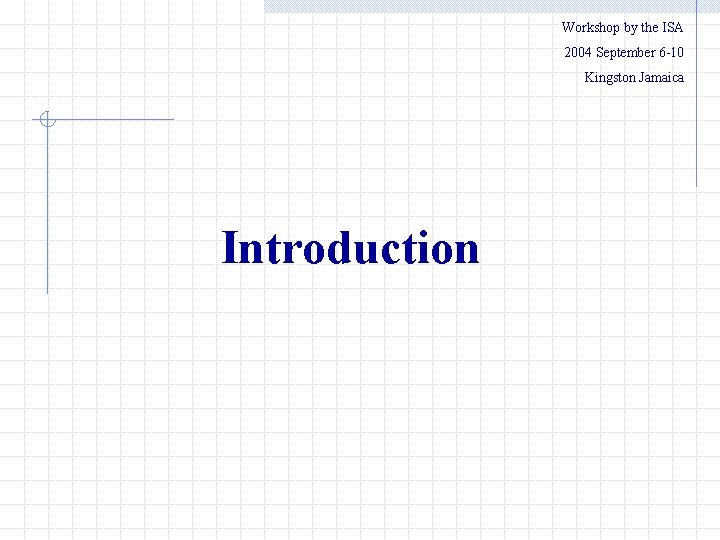 Workshop by the ISA 　　2004 September 6 -10 Kingston Jamaica Introduction 