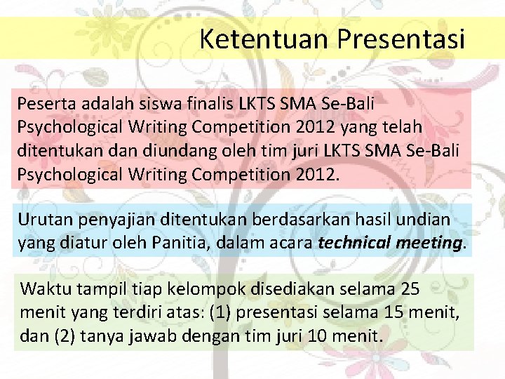 Ketentuan Presentasi Peserta adalah siswa finalis LKTS SMA Se-Bali Psychological Writing Competition 2012 yang