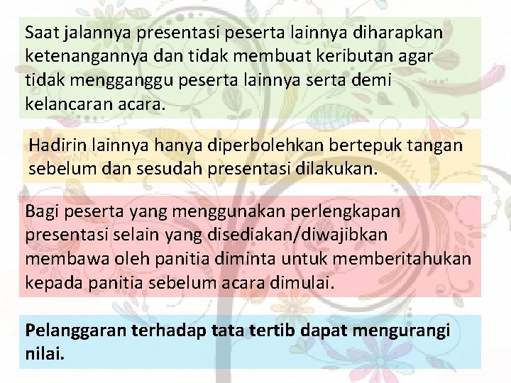 Saat jalannya presentasi peserta lainnya diharapkan ketenangannya dan tidak membuat keributan agar tidak mengganggu