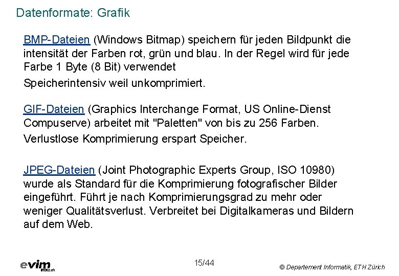 Datenformate: Grafik BMP-Dateien (Windows Bitmap) speichern für jeden Bildpunkt die intensität der Farben rot,