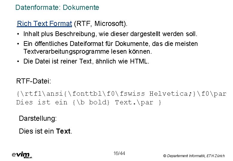 Datenformate: Dokumente Rich Text Format (RTF, Microsoft). • Inhalt plus Beschreibung, wie dieser dargestellt