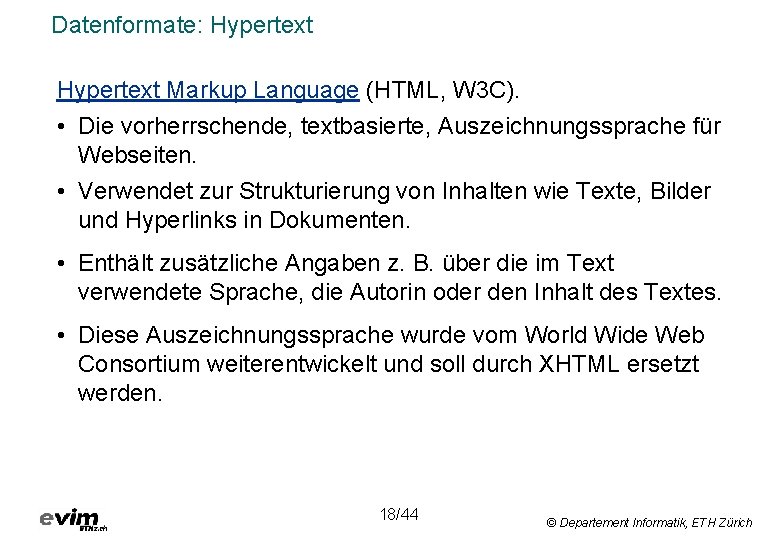 Datenformate: Hypertext Markup Language (HTML, W 3 C). • Die vorherrschende, textbasierte, Auszeichnungssprache für