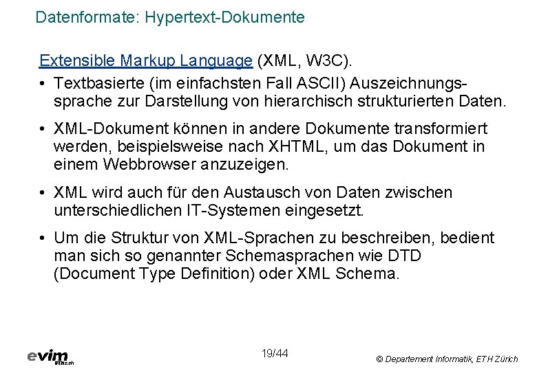 Datenformate: Hypertext-Dokumente Extensible Markup Language (XML, W 3 C). • Textbasierte (im einfachsten Fall