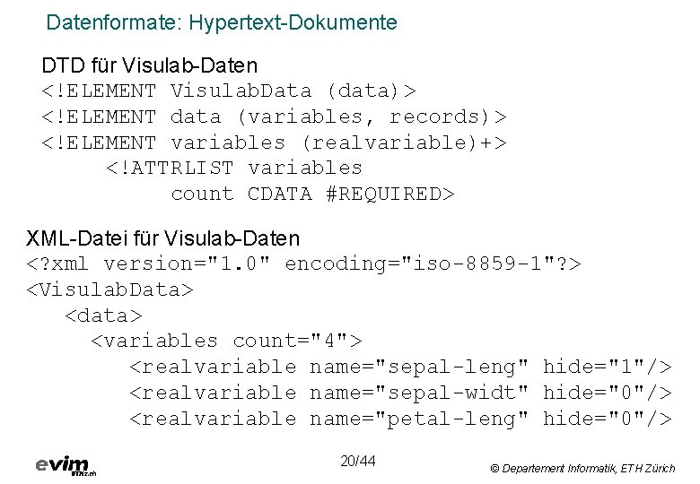 Datenformate: Hypertext-Dokumente DTD für Visulab-Daten <!ELEMENT Visulab. Data (data)> <!ELEMENT data (variables, records)> <!ELEMENT