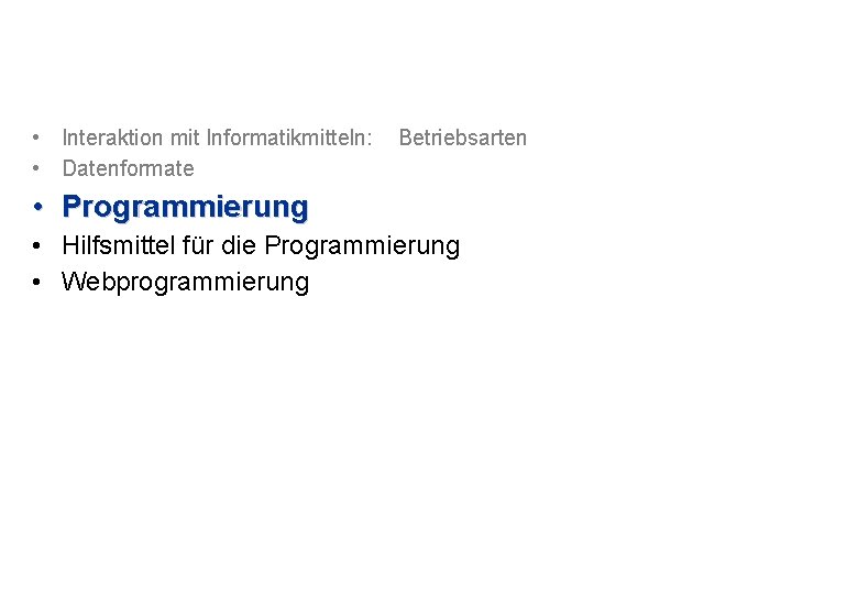  • Interaktion mit Informatikmitteln: Betriebsarten • Datenformate • Programmierung • Hilfsmittel für die