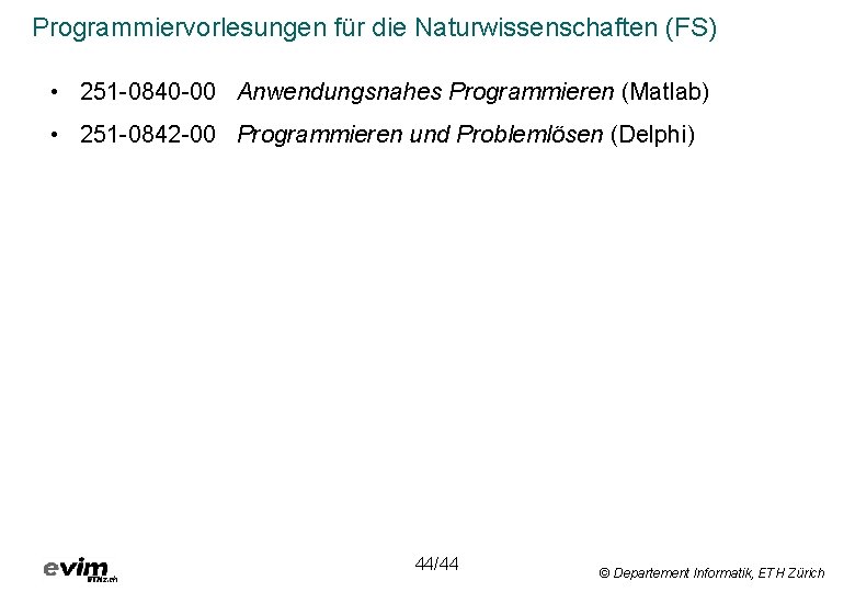 Programmiervorlesungen für die Naturwissenschaften (FS) • 251 -0840 -00 Anwendungsnahes Programmieren (Matlab) • 251