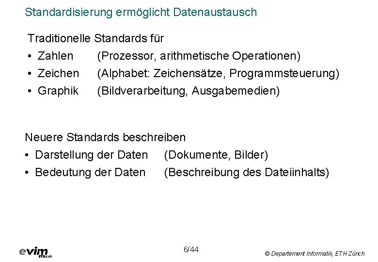 Standardisierung ermöglicht Datenaustausch Traditionelle Standards für • Zahlen (Prozessor, arithmetische Operationen) • Zeichen •