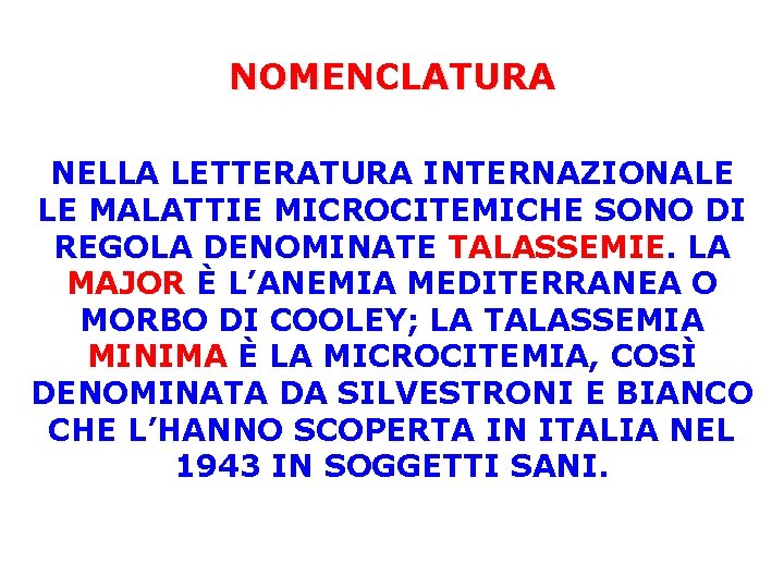 NOMENCLATURA NELLA LETTERATURA INTERNAZIONALE LE MALATTIE MICROCITEMICHE SONO DI REGOLA DENOMINATE TALASSEMIE. LA MAJOR