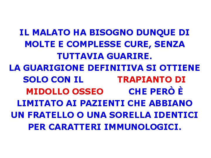 IL MALATO HA BISOGNO DUNQUE DI MOLTE E COMPLESSE CURE, SENZA TUTTAVIA GUARIRE. LA