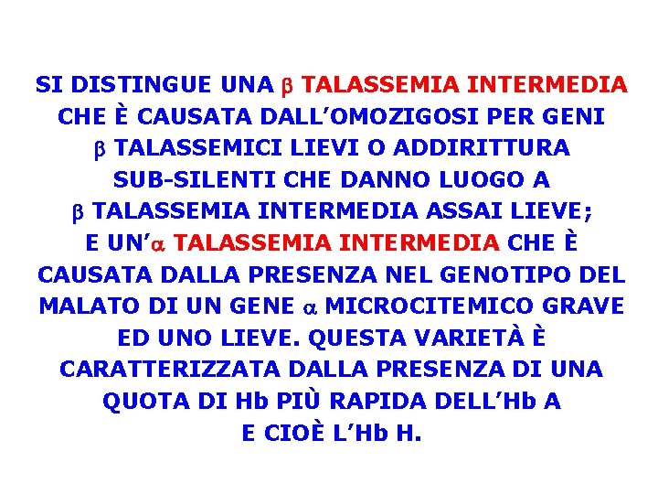 SI DISTINGUE UNA b TALASSEMIA INTERMEDIA CHE È CAUSATA DALL’OMOZIGOSI PER GENI b TALASSEMICI