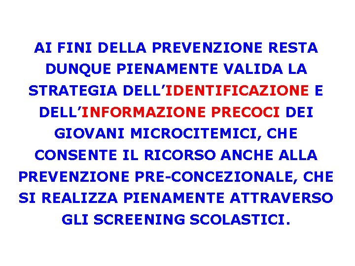 AI FINI DELLA PREVENZIONE RESTA DUNQUE PIENAMENTE VALIDA LA STRATEGIA DELL’IDENTIFICAZIONE E DELL’INFORMAZIONE PRECOCI