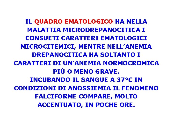 IL QUADRO EMATOLOGICO HA NELLA MALATTIA MICRODREPANOCITICA I CONSUETI CARATTERI EMATOLOGICI MICROCITEMICI, MENTRE NELL’ANEMIA