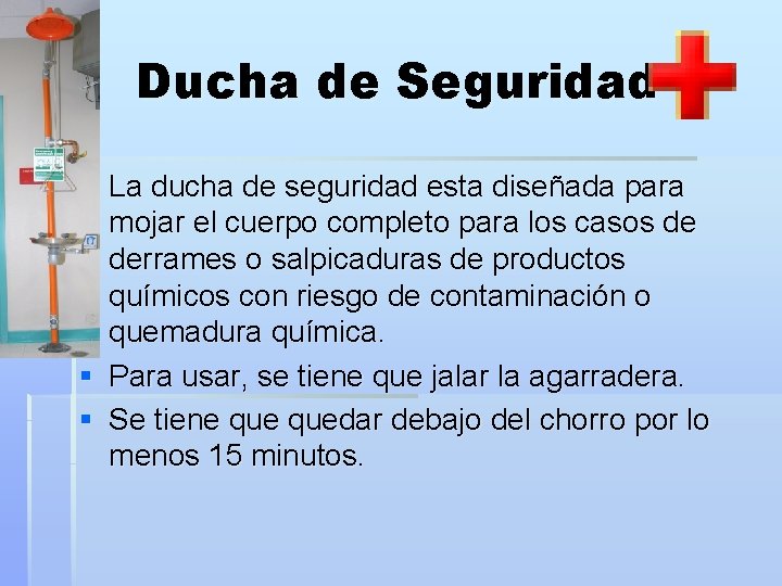 Ducha de Seguridad § La ducha de seguridad esta diseñada para mojar el cuerpo
