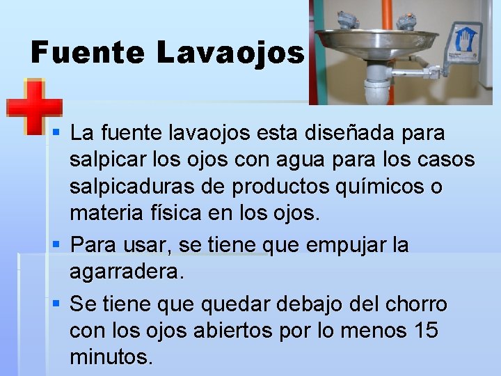 Fuente Lavaojos § La fuente lavaojos esta diseñada para salpicar los ojos con agua