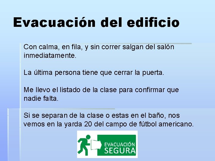 Evacuación del edificio Con calma, en fila, y sin correr salgan del salón inmediatamente.