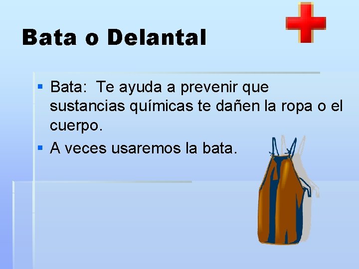 Bata o Delantal § Bata: Te ayuda a prevenir que sustancias químicas te dañen