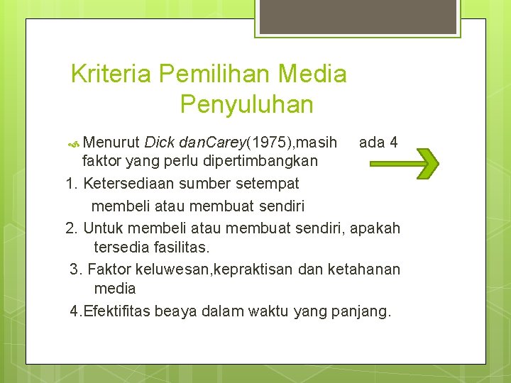 Kriteria Pemilihan Media Penyuluhan Menurut Dick dan. Carey(1975), masih ada 4 faktor yang perlu