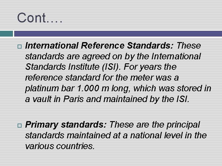 Cont…. International Reference Standards: These standards are agreed on by the International Standards Institute