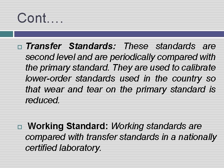 Cont…. Transfer Standards: These standards are second level and are periodically compared with the