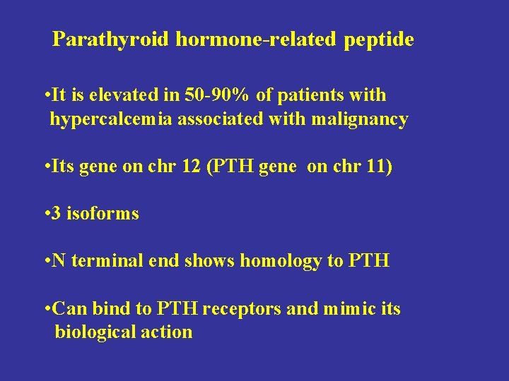 Parathyroid hormone-related peptide • It is elevated in 50 -90% of patients with hypercalcemia