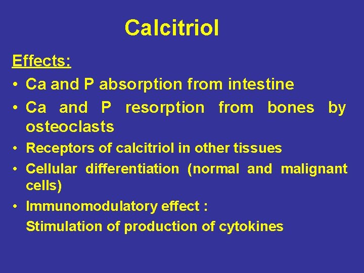 Calcitriol Effects: • Ca and P absorption from intestine • Ca and P resorption